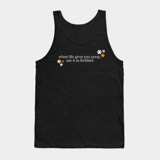 When Life Gives You Poop, Use It As Fertilizer - Funny Weird Word Art Quote Tank Top